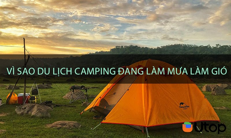 Vì sao du lịch camping đang làm mưa làm gió trong giới trẻ hiện nay?